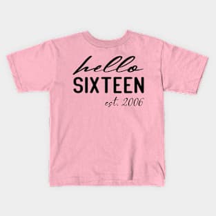 hello sixteen est 2006 16th birthday girl Kids T-Shirt
